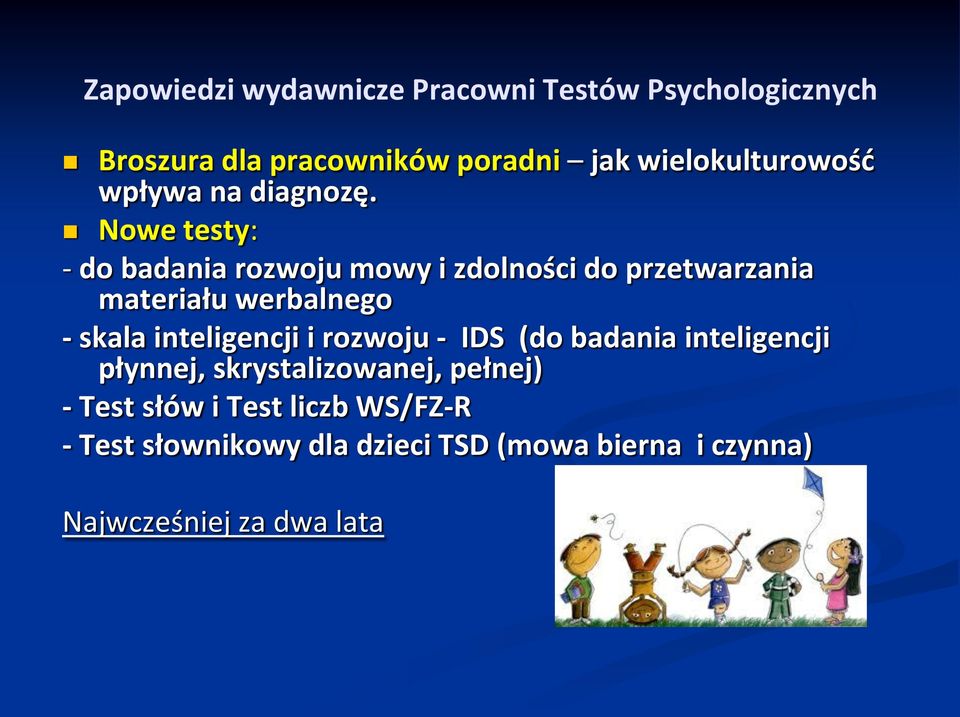 Nowe testy: - do badania rozwoju mowy i zdolności do przetwarzania materiału werbalnego - skala