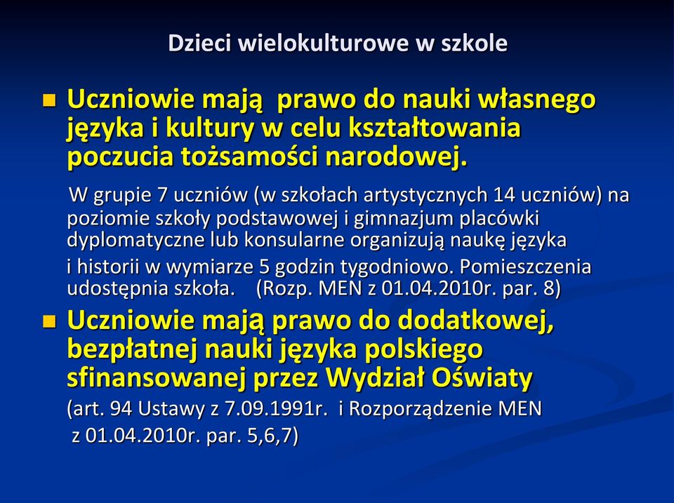 naukę języka i historii w wymiarze 5 godzin tygodniowo. Pomieszczenia udostępnia szkoła. (Rozp. MEN z 01.04.2010r. par.