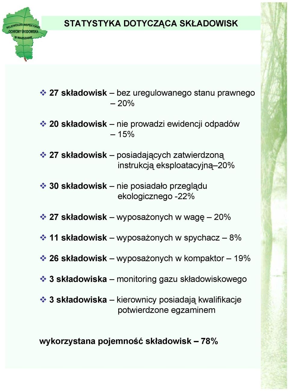 składowisk wyposażonych w wagę 20% 11 składowisk wyposażonych w spychacz 8% 26 składowisk wyposażonych w kompaktor 19% 3 składowiska