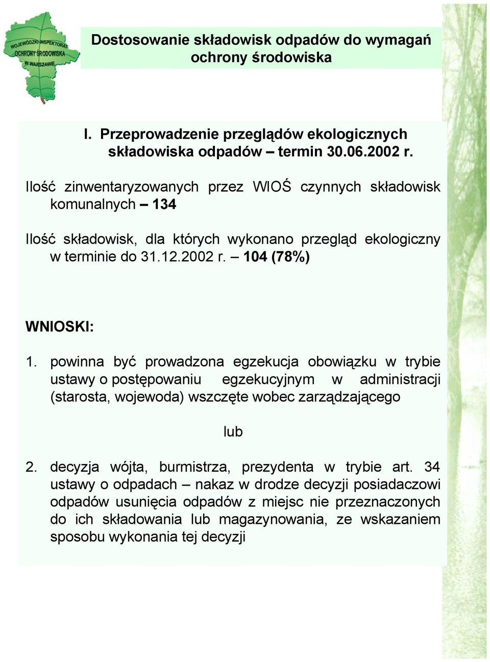 powinna być prowadzona egzekucja obowiązku w trybie ustawy o postępowaniu egzekucyjnym w administracji (starosta, wojewoda) wszczęte wobec zarządzającego lub 2.