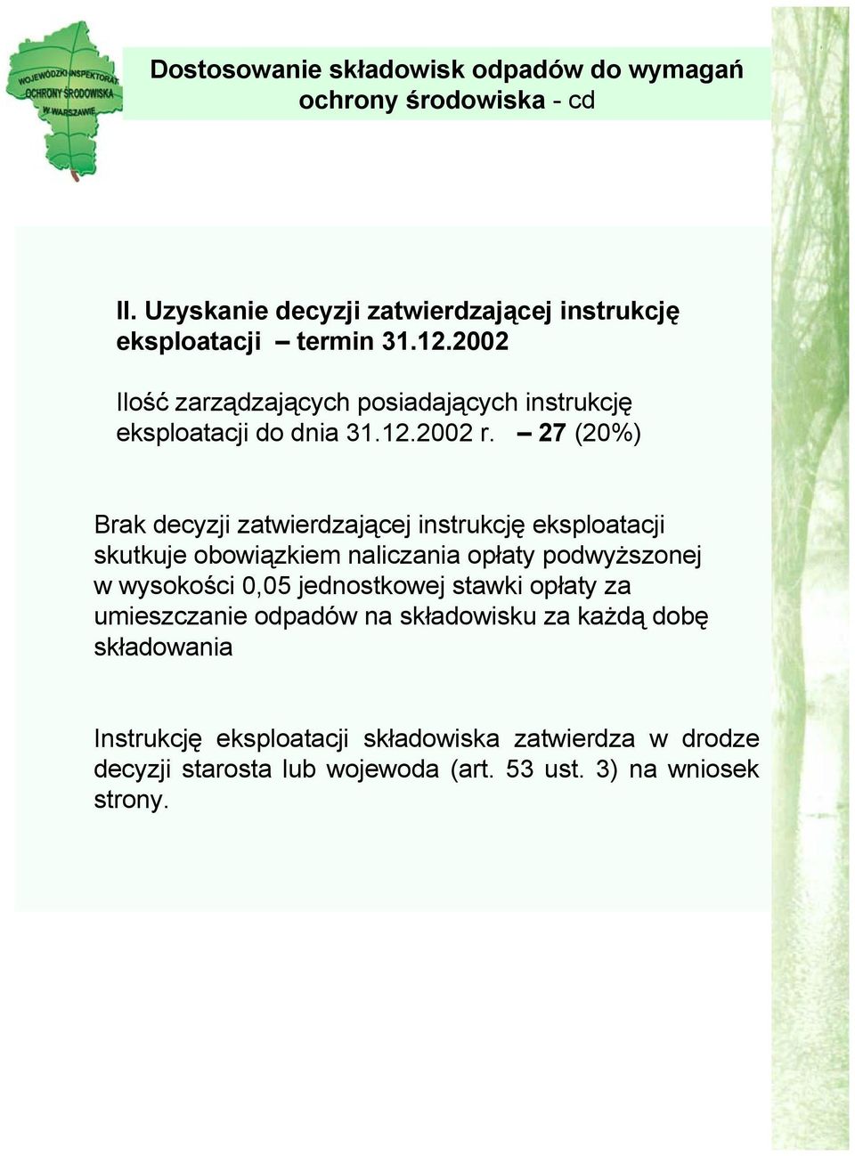 27(20%) Brak decyzji zatwierdzającej instrukcję eksploatacji skutkuje obowiązkiem naliczania opłaty podwyższonej w wysokości 0,05 jednostkowej