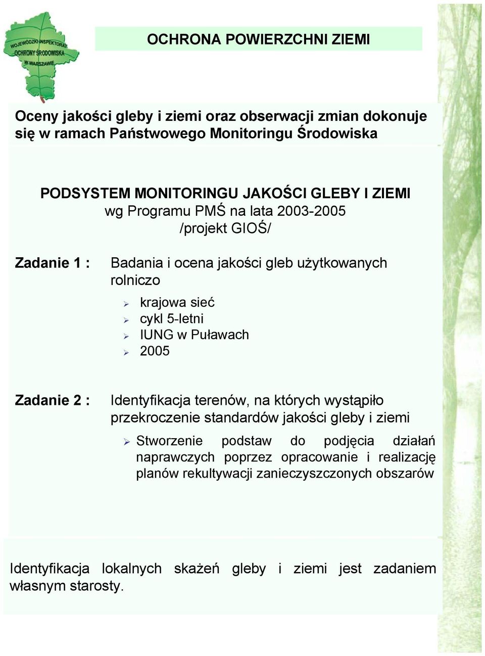 IUNG w Puławach 2005 Zadanie 2 : Identyfikacja terenów, na których wystąpiło przekroczenie standardów jakości gleby i ziemi Stworzenie podstaw do podjęcia