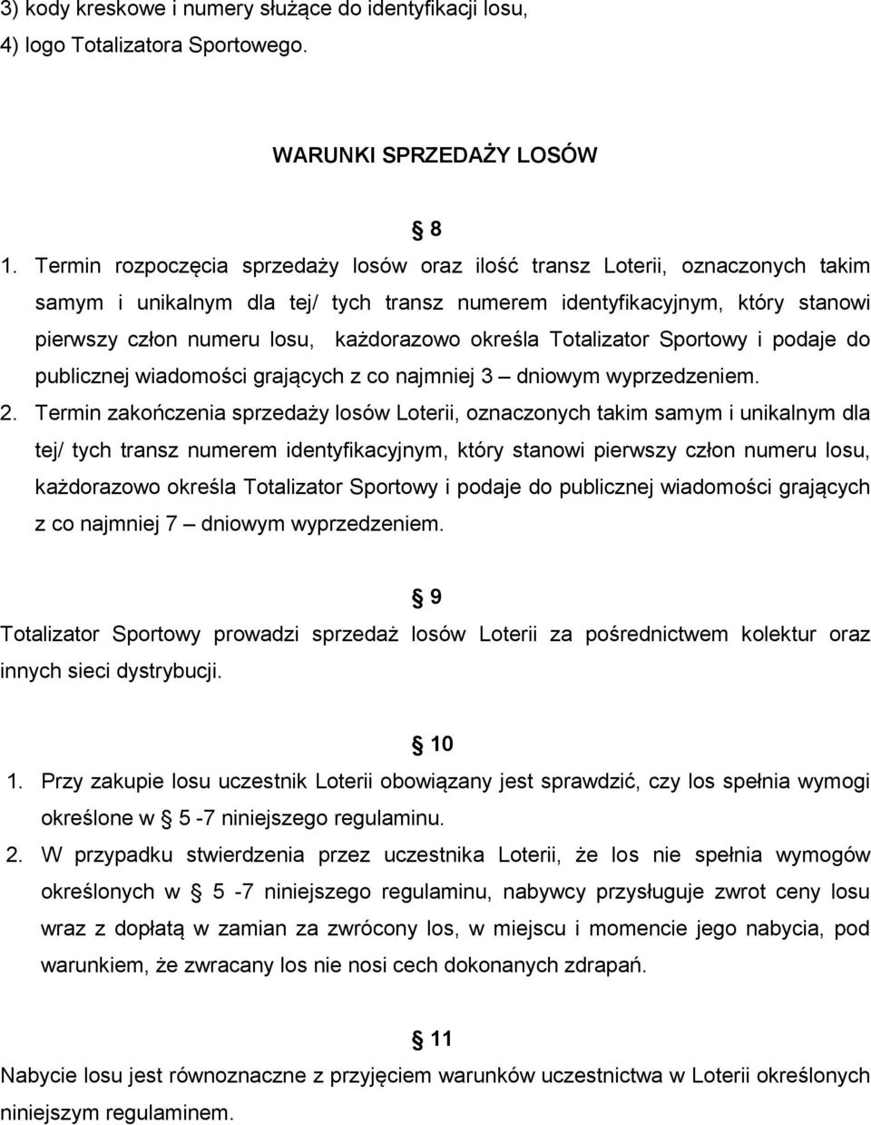 określa Totalizator Sportowy i podaje do publicznej wiadomości grających z co najmniej 3 dniowym wyprzedzeniem. 2.