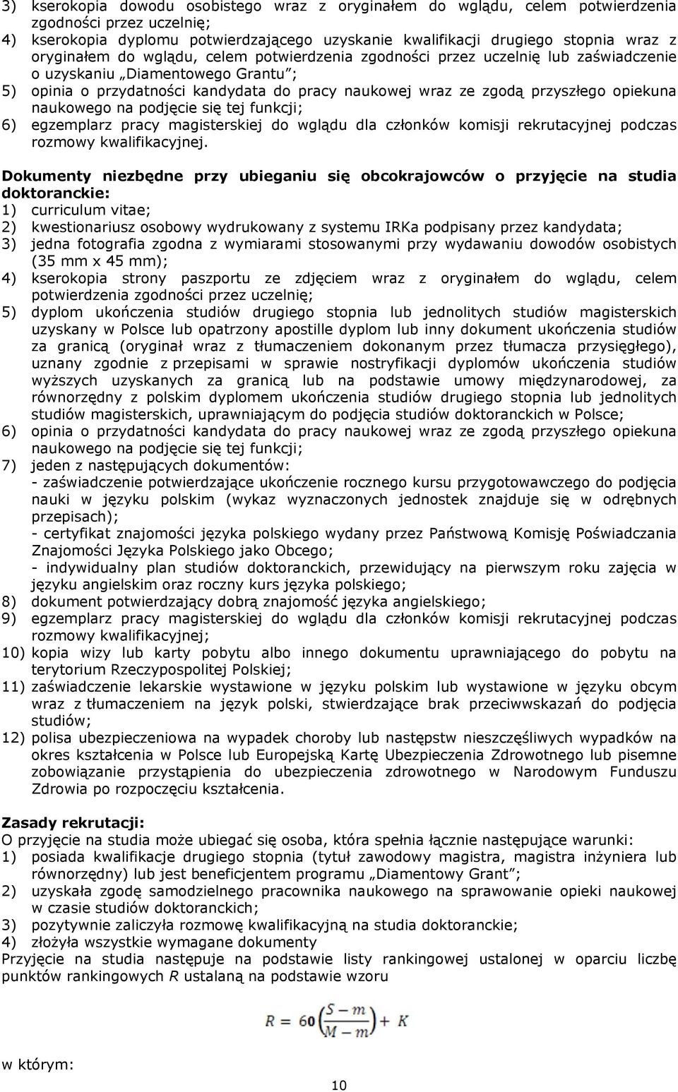 opiekuna naukowego na podjęcie się tej funkcji; 6) egzemplarz pracy magisterskiej do wglądu dla członków komisji rekrutacyjnej podczas rozmowy kwalifikacyjnej.