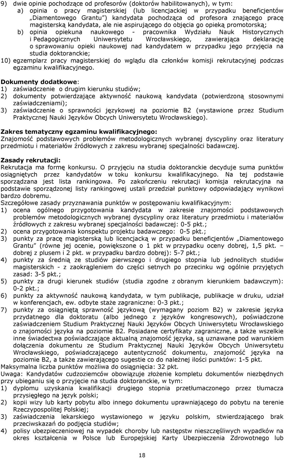 Uniwersytetu Wrocławskiego, zawierająca deklarację o sprawowaniu opieki naukowej nad kandydatem w przypadku jego przyjęcia na studia doktoranckie; 10) egzemplarz pracy magisterskiej do wglądu dla