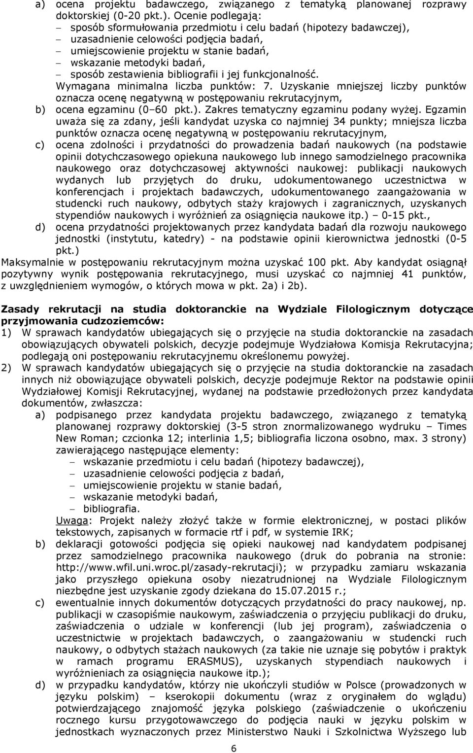 Uzyskanie mniejszej liczby punktów oznacza ocenę negatywną w postępowaniu rekrutacyjnym, b) ocena egzaminu (0 60 pkt.). Zakres tematyczny egzaminu podany wyżej.