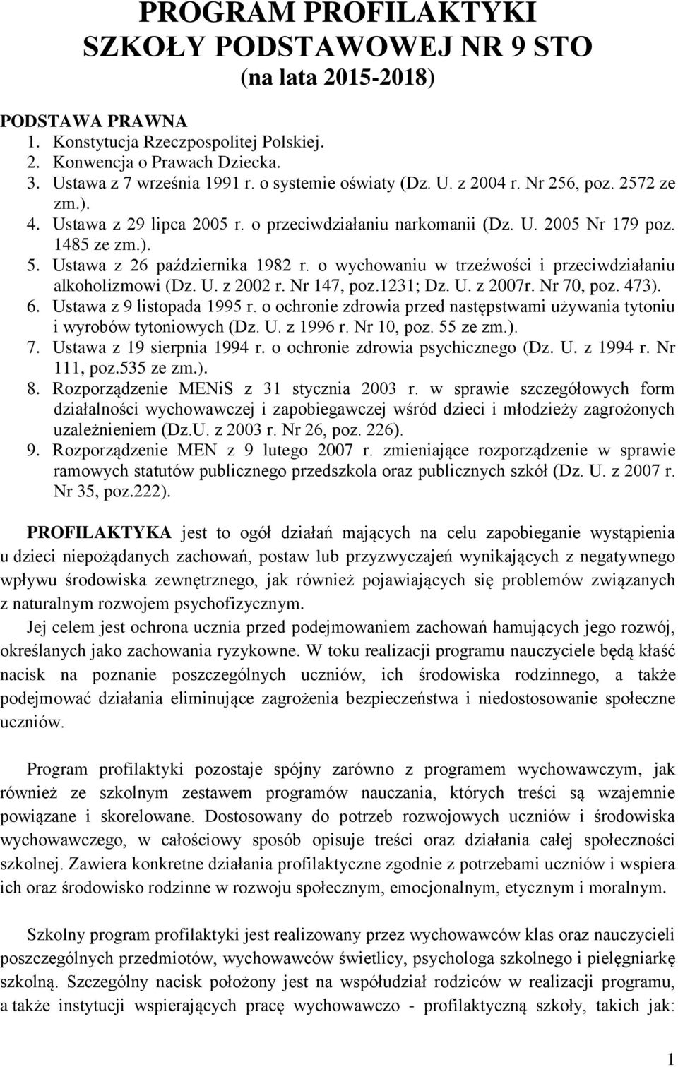 o wychowaniu w trzeźwości i przeciwdziałaniu alkoholizmowi (Dz. U. z 2002 r. Nr 147, poz.1231; Dz. U. z 2007r. Nr 70, poz. 473). 6. Ustawa z 9 listopada 1995 r.
