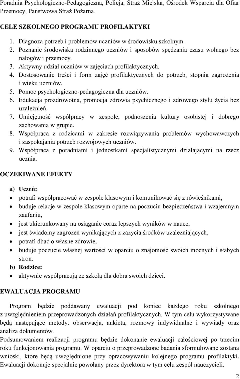 Aktywny udział uczniów w zajęciach profilaktycznych. 4. Dostosowanie treści i form zajęć profilaktycznych do potrzeb, stopnia zagrożenia i wieku uczniów. 5.