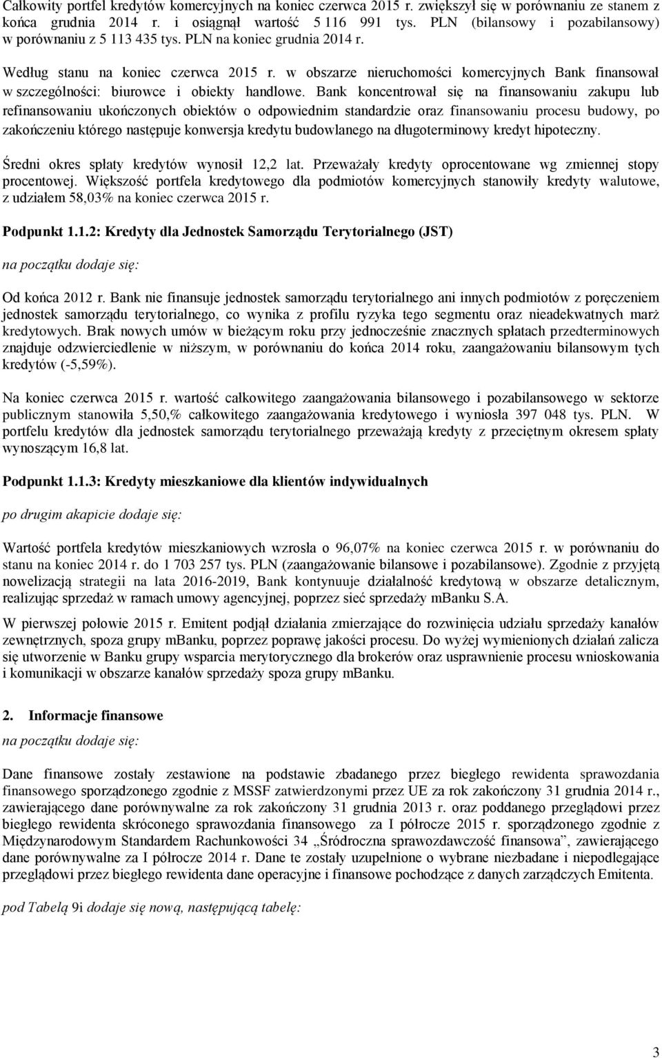 w obszarze nieruchomości komercyjnych Bank finansował w szczególności: biurowce i obiekty handlowe.