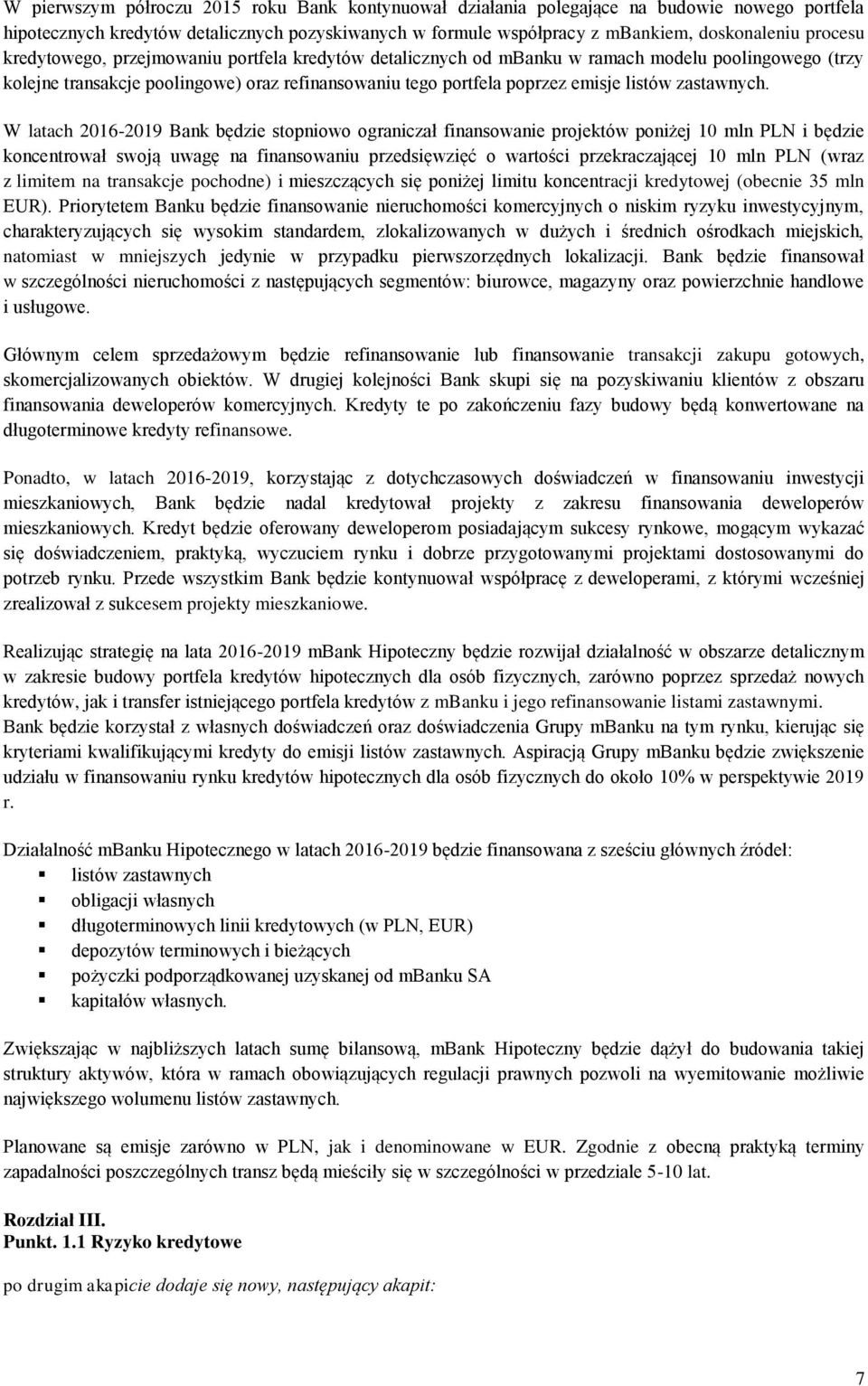 W latach 2016-2019 Bank będzie stopniowo ograniczał finansowanie projektów poniżej 10 mln PLN i będzie koncentrował swoją uwagę na finansowaniu przedsięwzięć o wartości przekraczającej 10 mln PLN