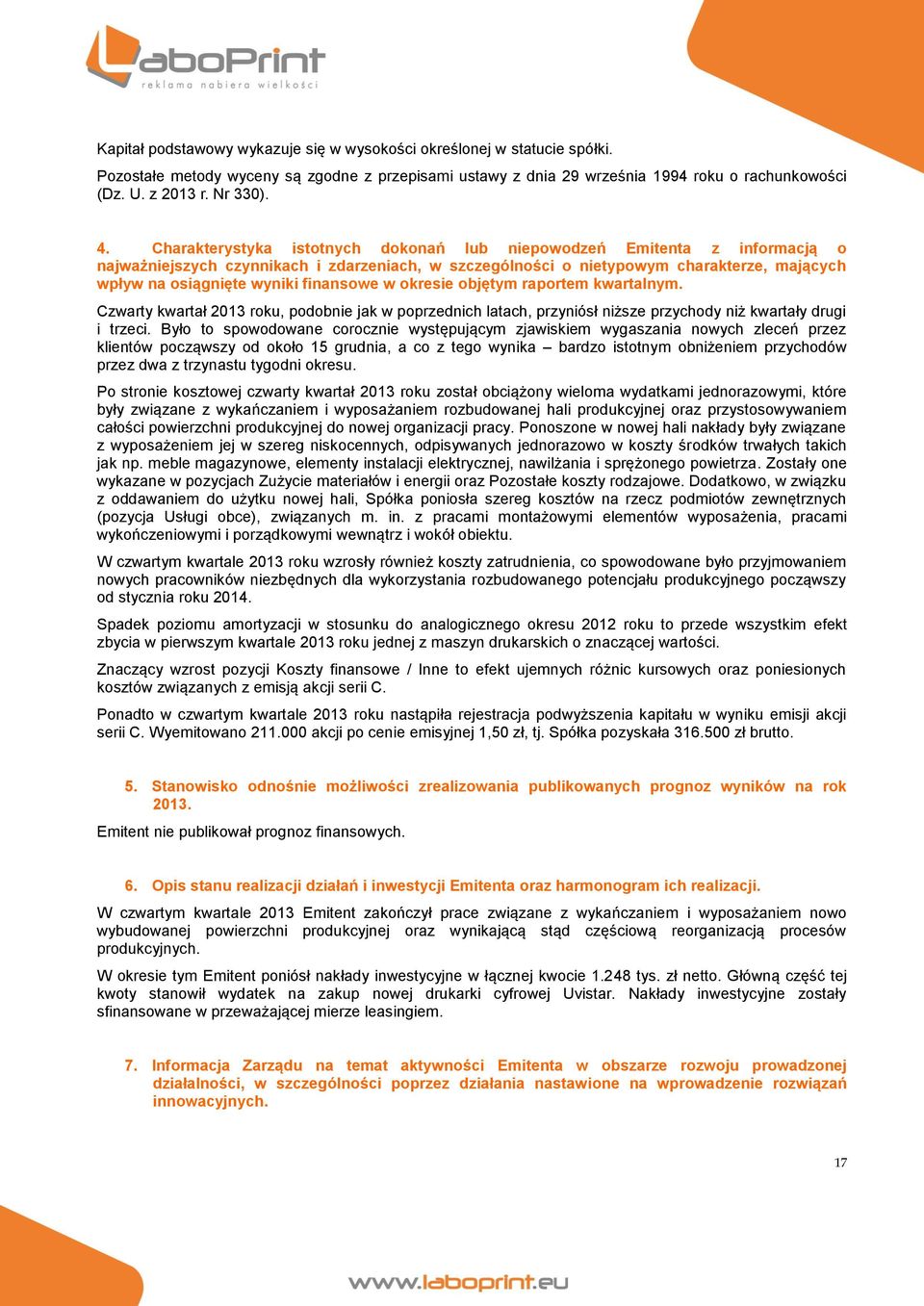 finansowe w okresie objętym raportem kwartalnym. Czwarty kwartał 2013 roku, podobnie jak w poprzednich latach, przyniósł niższe przychody niż kwartały drugi i trzeci.