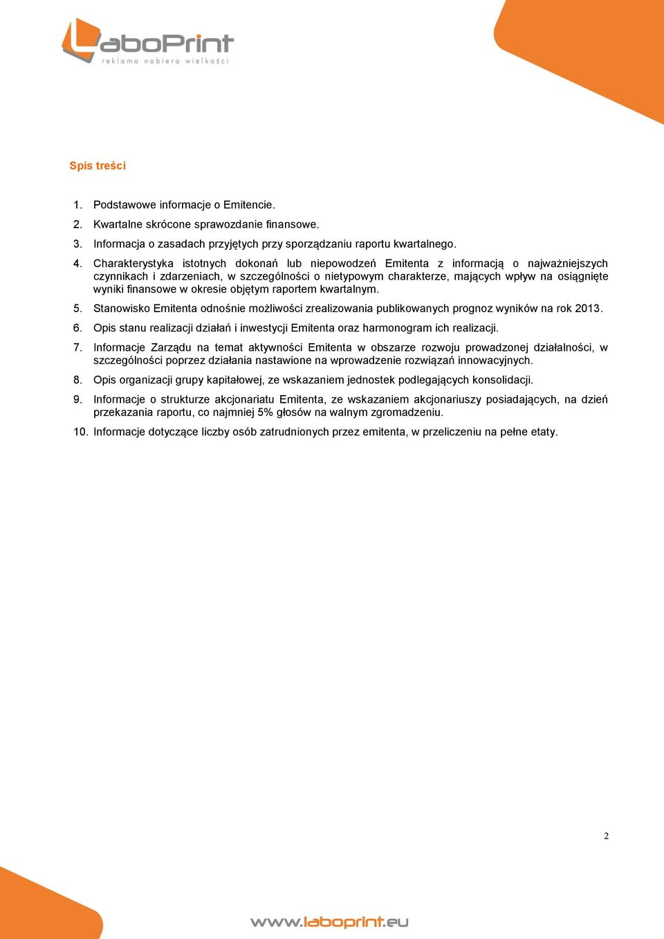 finansowe w okresie objętym raportem kwartalnym. 5. Stanowisko Emitenta odnośnie możliwości zrealizowania publikowanych prognoz wyników na rok 2013. 6.