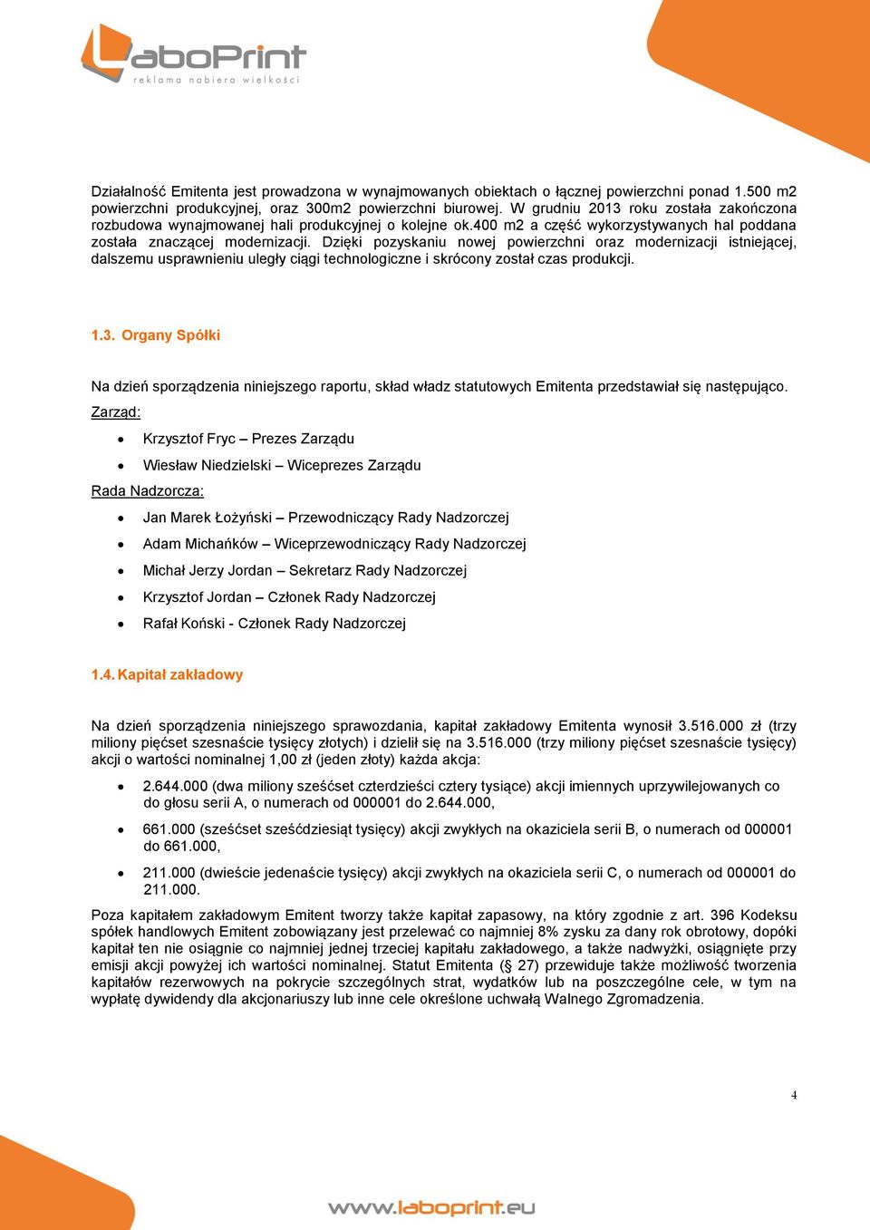 Dzięki pozyskaniu nowej powierzchni oraz modernizacji istniejącej, dalszemu usprawnieniu uległy ciągi technologiczne i skrócony został czas produkcji. 1.3.