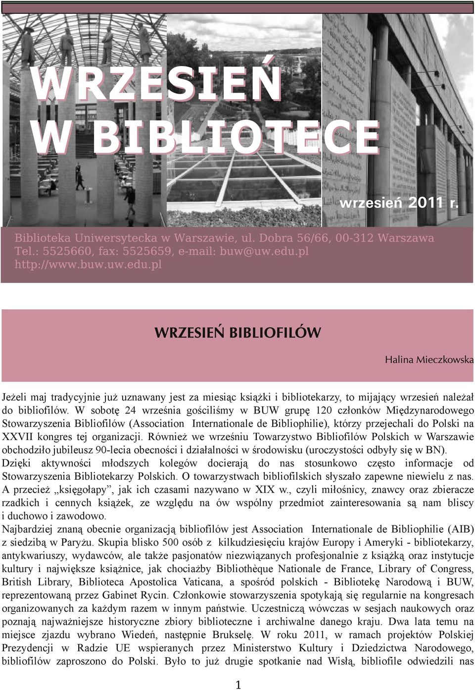 organizacji. Również we wrześniu Towarzystwo Bibliofilów Polskich w Warszawie obchodziło jubileusz 90-lecia obecności i działalności w środowisku (uroczystości odbyły się w BN).