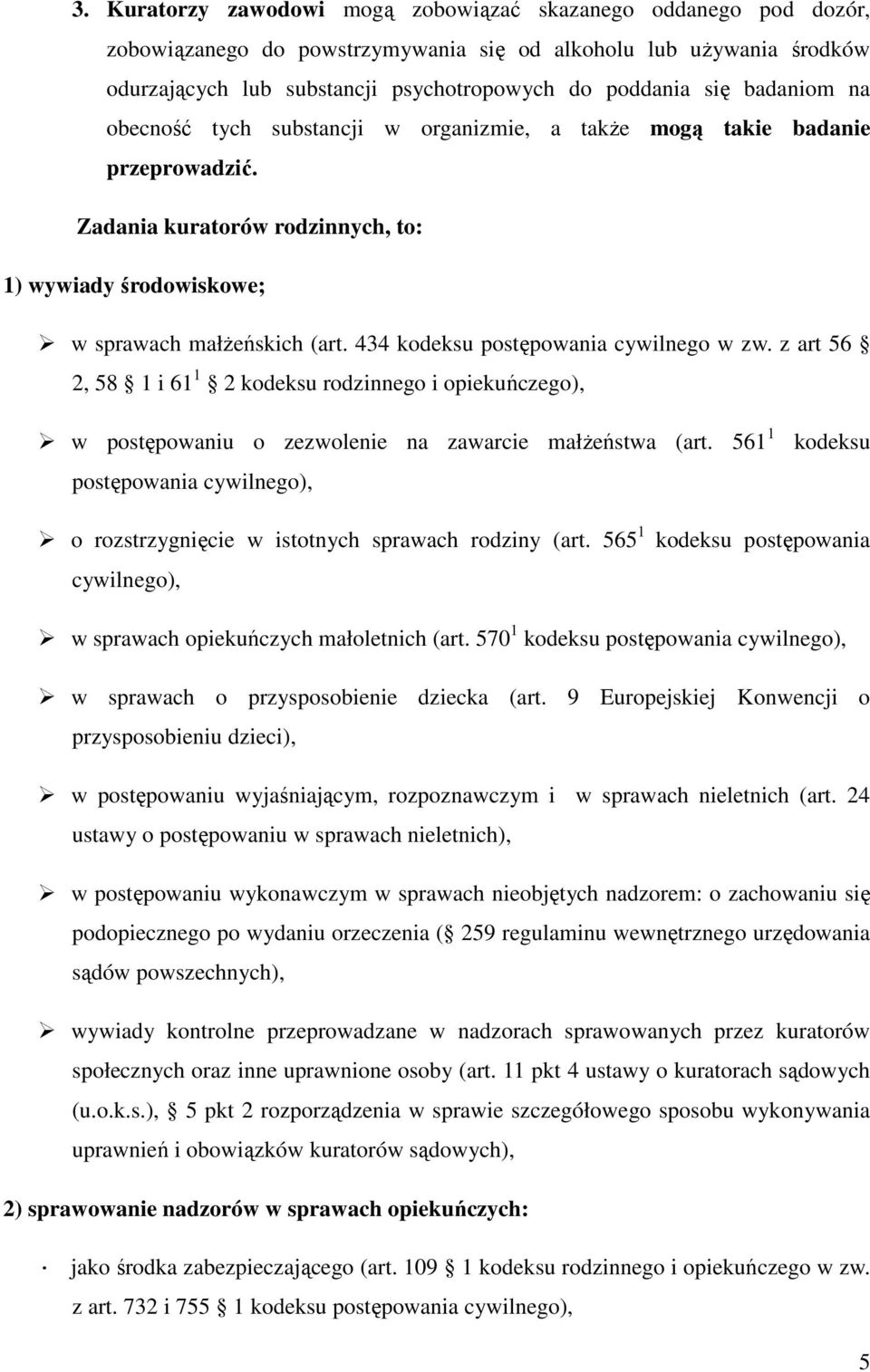 434 kodeksu postępowania cywilnego w zw. z art 56 2, 58 1 i 61 1 2 kodeksu rodzinnego i opiekuńczego), w postępowaniu o zezwolenie na zawarcie małŝeństwa (art.