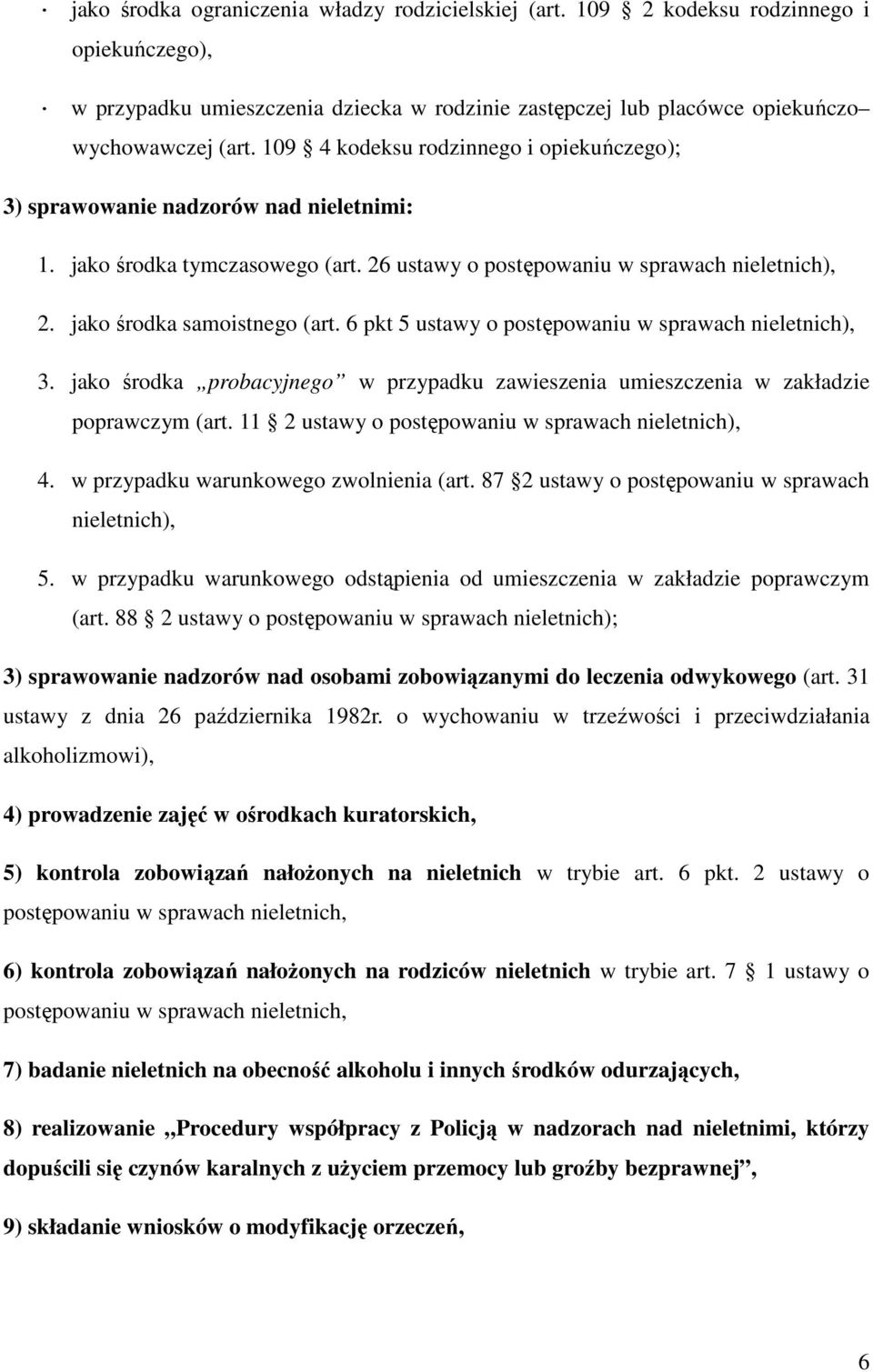 6 pkt 5 ustawy o postępowaniu w sprawach nieletnich), 3. jako środka probacyjnego w przypadku zawieszenia umieszczenia w zakładzie poprawczym (art.