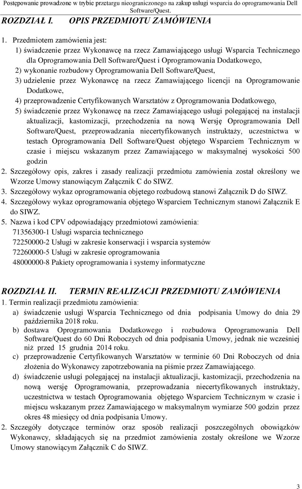 rozbudowy Oprogramowania Dell Software/Quest, 3) udzielenie przez Wykonawcę na rzecz Zamawiającego licencji na Oprogramowanie Dodatkowe, 4) przeprowadzenie Certyfikowanych Warsztatów z Oprogramowania