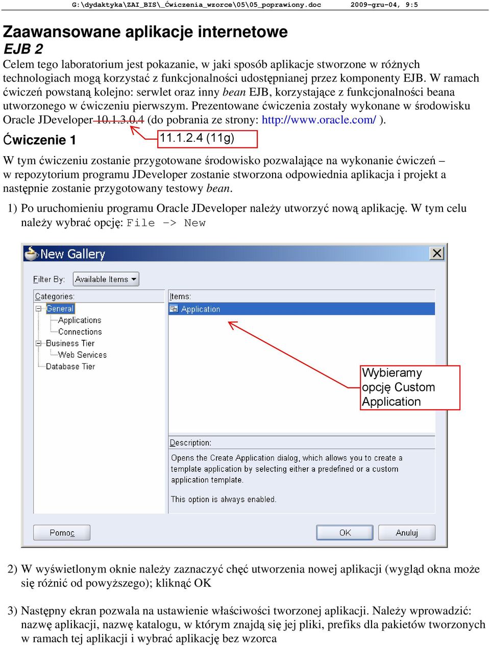 Prezentowane ćwiczenia zostały wykonane w środowisku Oracle JDeveloper 10.1.3.0.4 (do pobrania ze strony: http://www.oracle.com/ ).