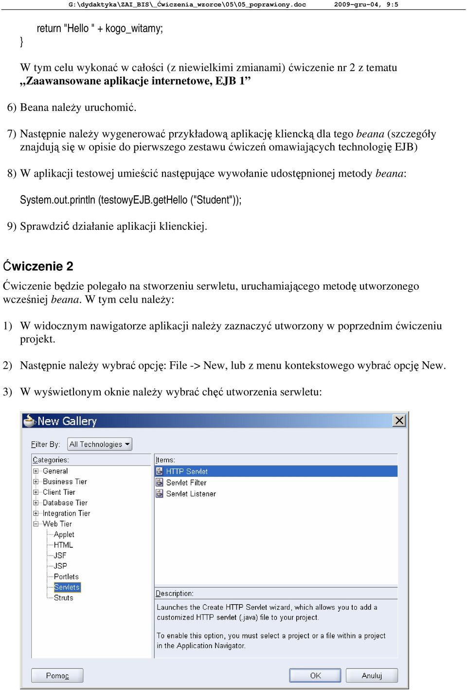 umieścić następujące wywołanie udostępnionej metody beana: System.out.println (testowyejb.gethello ("Student")); 9) Sprawdzić działanie aplikacji klienckiej.