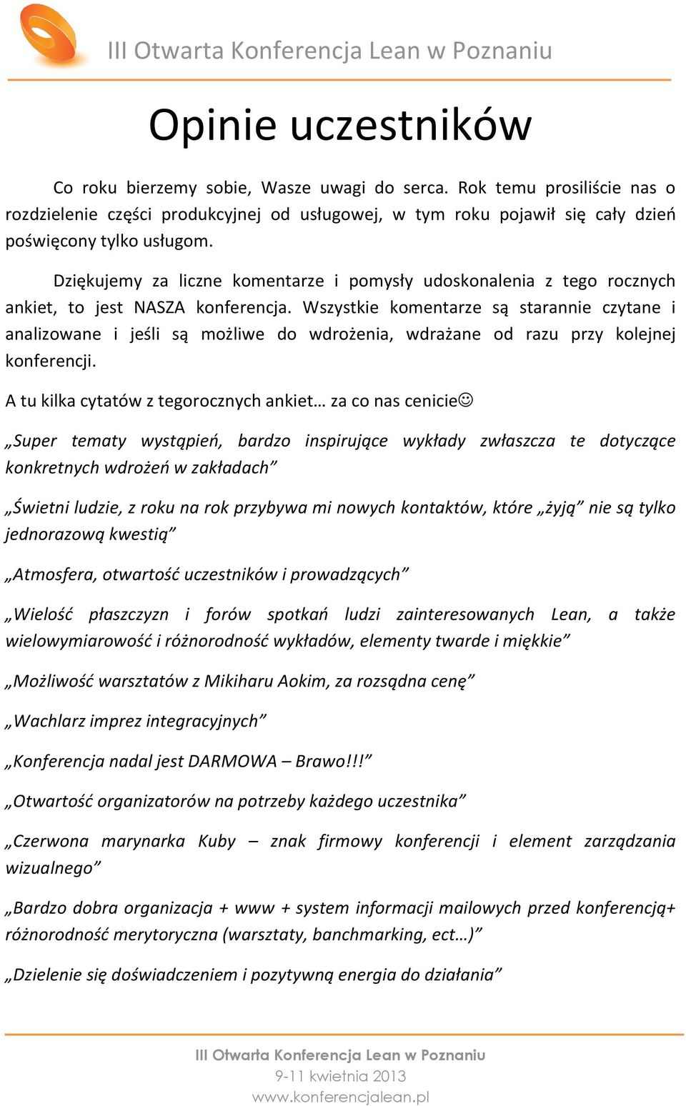 Wszystkie komentarze są starannie czytane i analizowane i jeśli są możliwe do wdrożenia, wdrażane od razu przy kolejnej konferencji.
