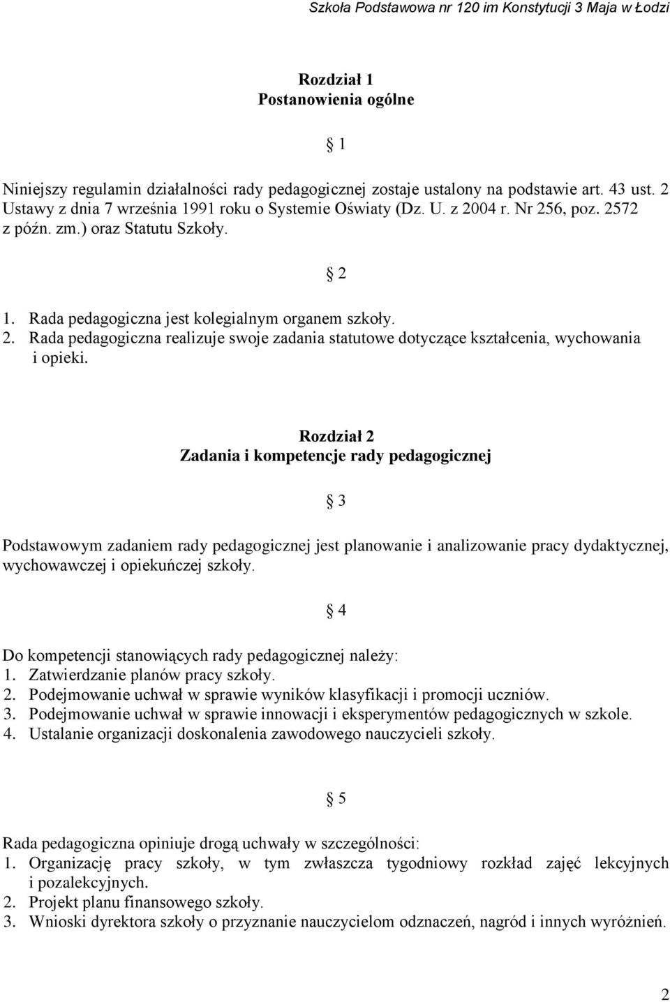 2 Rozdział 2 Zadania i kompetencje rady pedagogicznej 3 Podstawowym zadaniem rady pedagogicznej jest planowanie i analizowanie pracy dydaktycznej, wychowawczej i opiekuńczej szkoły.