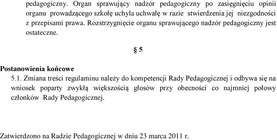 niezgodności z przepisami prawa. Rozstrzygnięcie organu sprawującego nadzór pedagogiczny jest ostateczne.