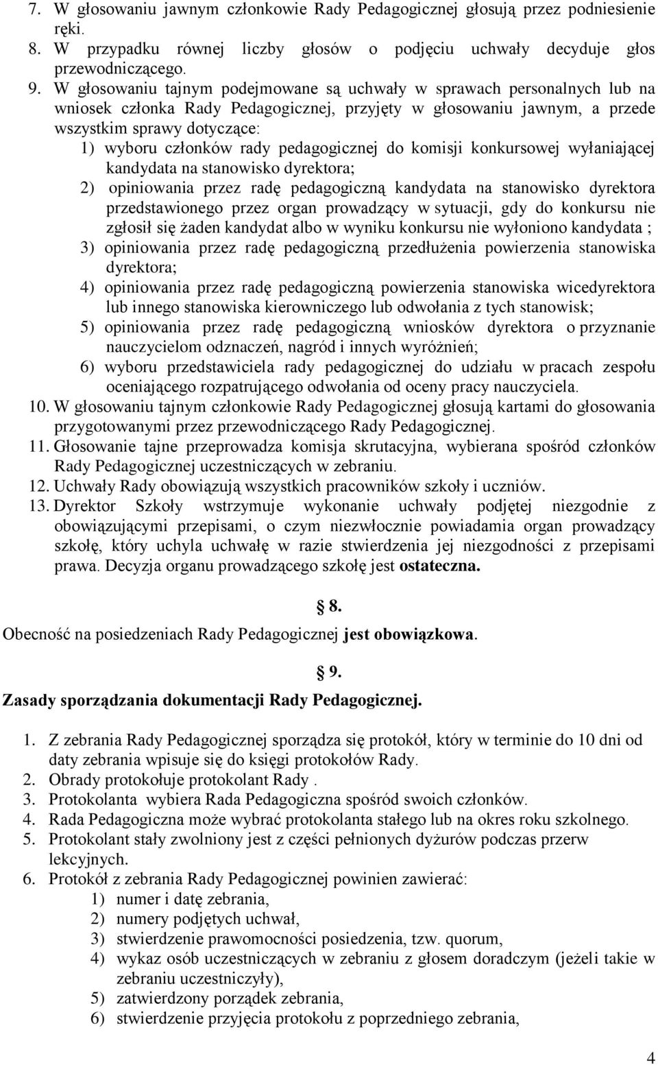 rady pedagogicznej do komisji konkursowej wyłaniającej kandydata na stanowisko dyrektora; 2) opiniowania przez radę pedagogiczną kandydata na stanowisko dyrektora przedstawionego przez organ