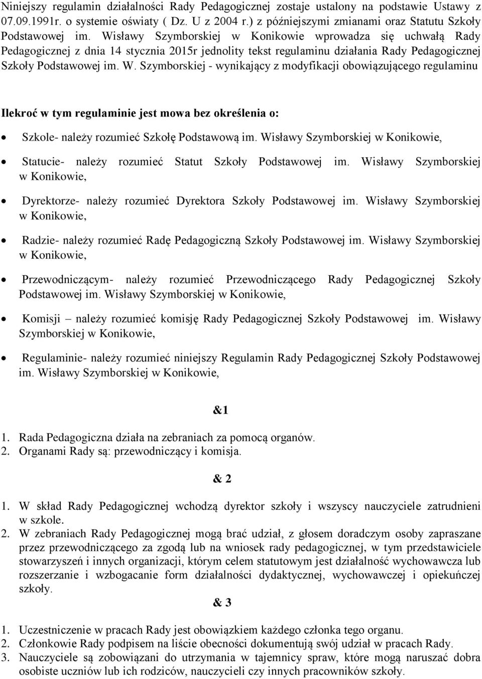 Wisławy Szymborskiej w Konikowie wprowadza się uchwałą Rady Pedagogicznej z dnia 14 stycznia 2015r jednolity tekst regulaminu działania Rady Pedagogicznej Szkoły Podstawowej im. W.