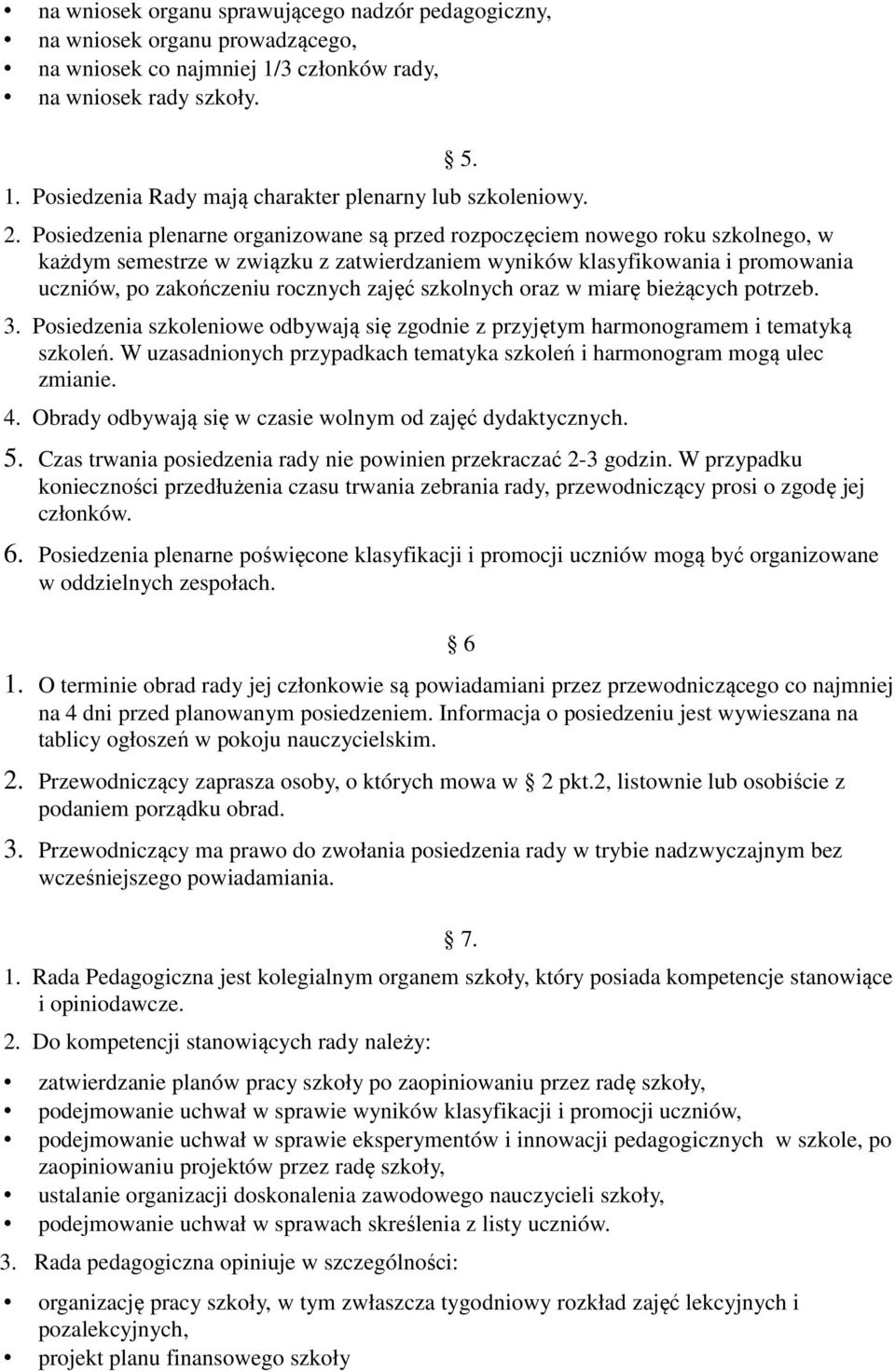 zajęć szkolnych oraz w miarę bieżących potrzeb. 3. Posiedzenia szkoleniowe odbywają się zgodnie z przyjętym harmonogramem i tematyką szkoleń.