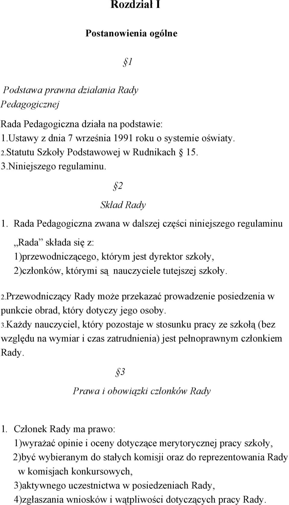 Rada Pedagogiczna zwana w dalszej części niniejszego regulaminu Rada składa się z: 1)przewodniczącego, którym jest dyrektor szkoły, 2)