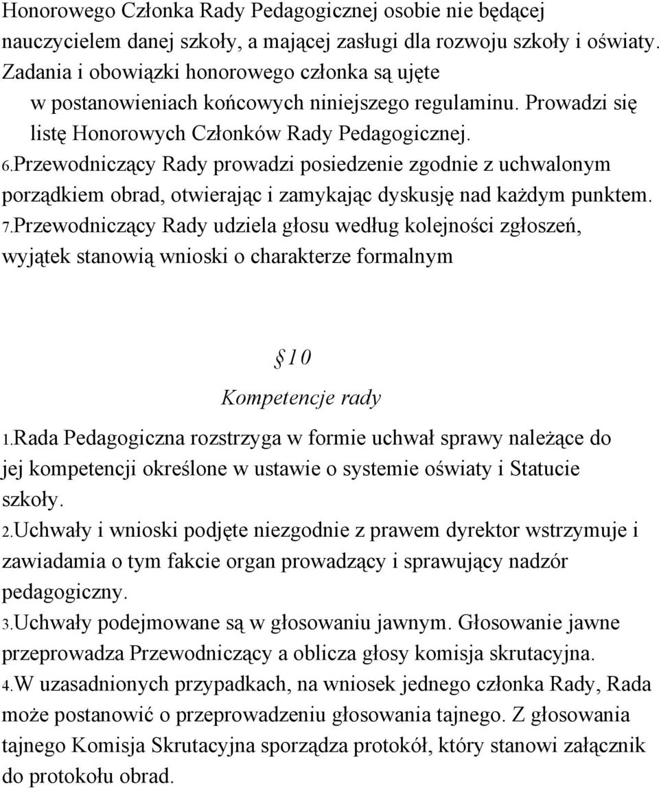 Przewodniczący Rady prowadzi posiedzenie zgodnie z uchwalonym porządkiem obrad, otwierając i zamykając dyskusję nad każdym punktem. 7.