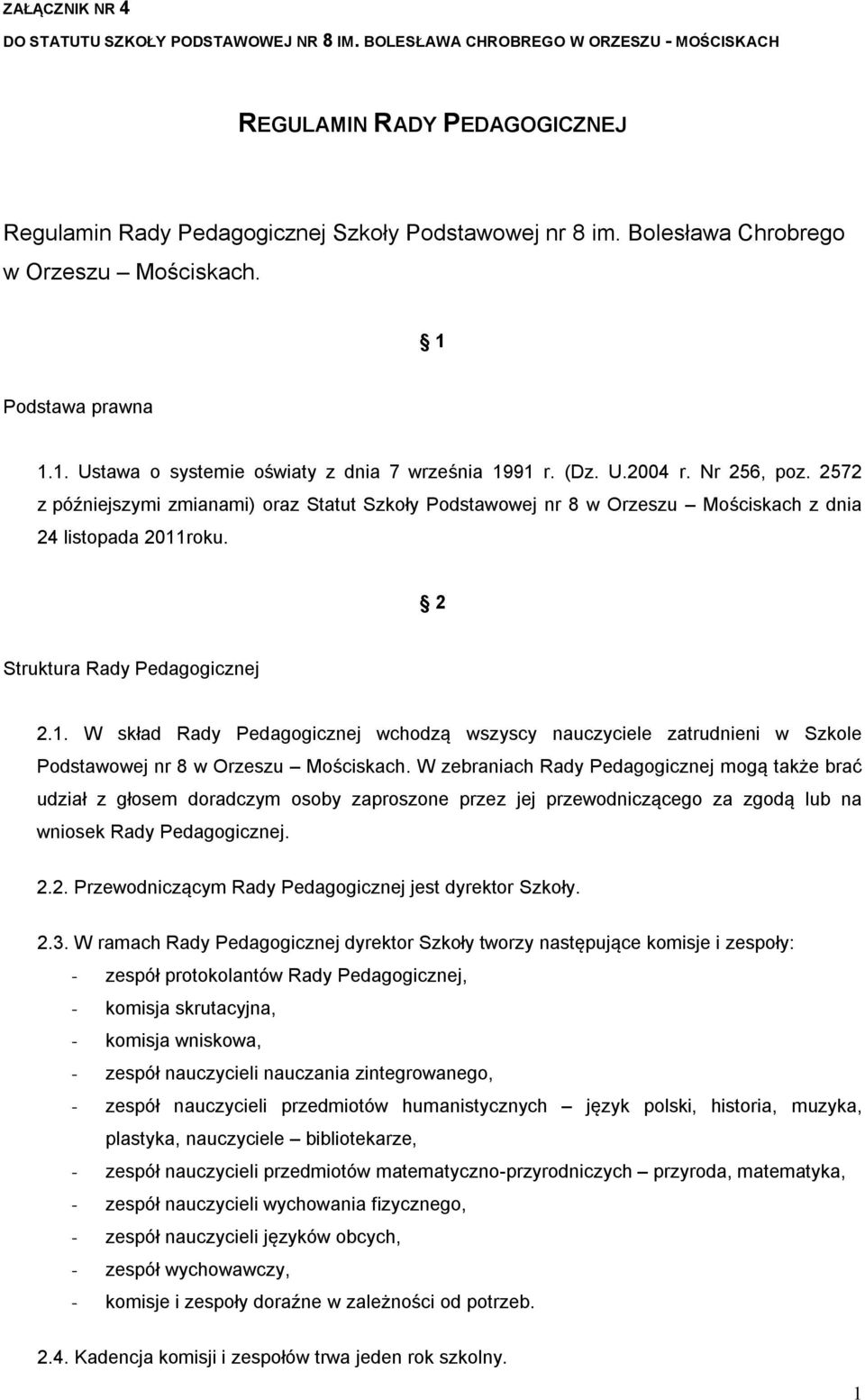 2572 z późniejszymi zmianami) oraz Statut Szkoły Podstawowej nr 8 w Orzeszu Mościskach z dnia 24 listopada 2011