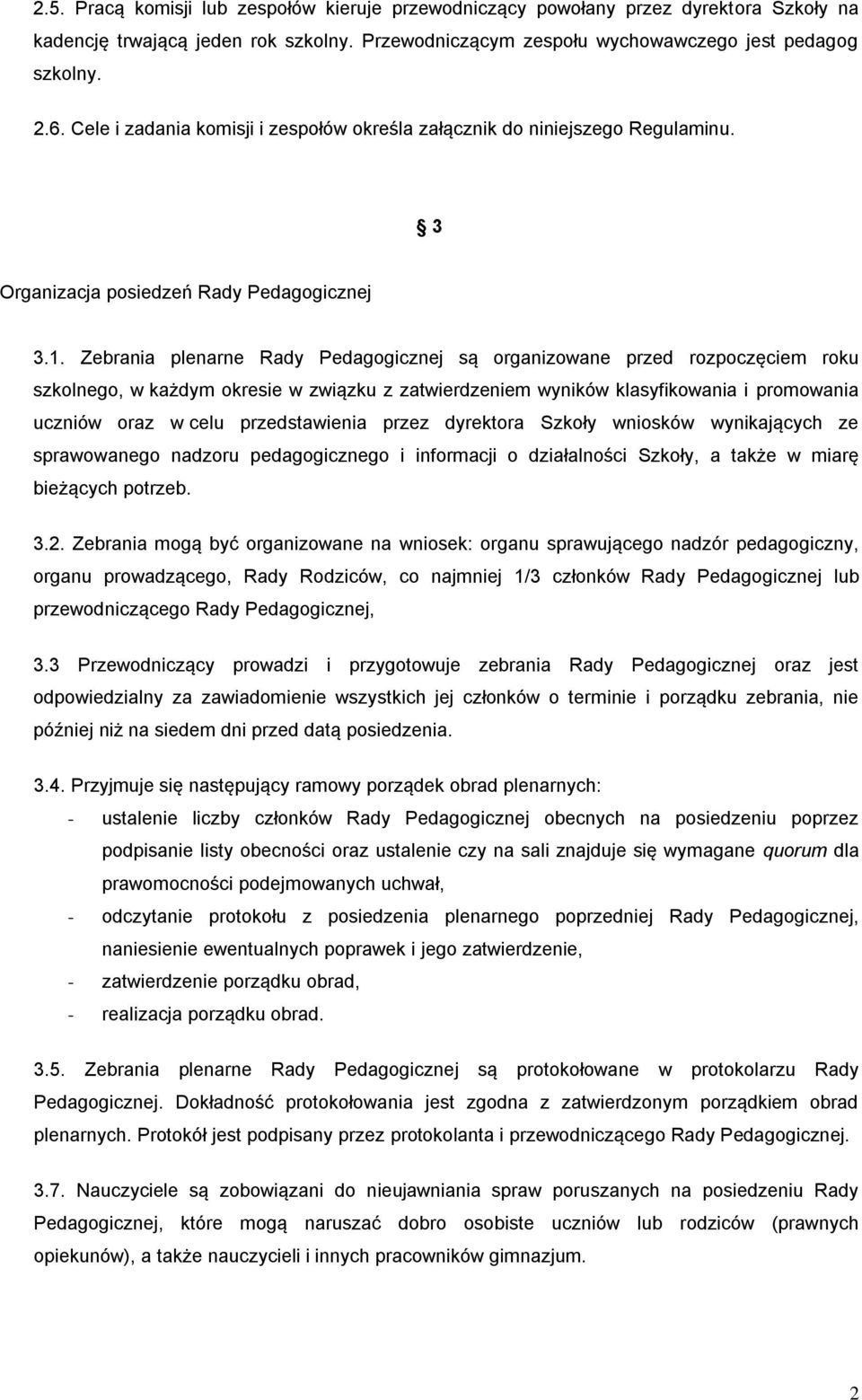 Zebrania plenarne Rady Pedagogicznej są organizowane przed rozpoczęciem roku szkolnego, w każdym okresie w związku z zatwierdzeniem wyników klasyfikowania i promowania uczniów oraz w celu