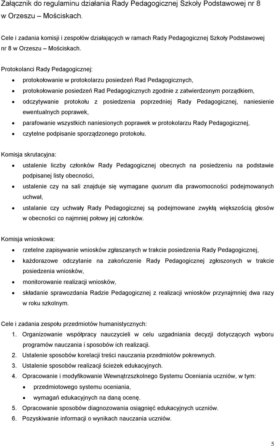 Protokolanci Rady Pedagogicznej: protokołowanie w protokolarzu posiedzeń Rad Pedagogicznych, protokołowanie posiedzeń Rad Pedagogicznych zgodnie z zatwierdzonym porządkiem, odczytywanie protokołu z
