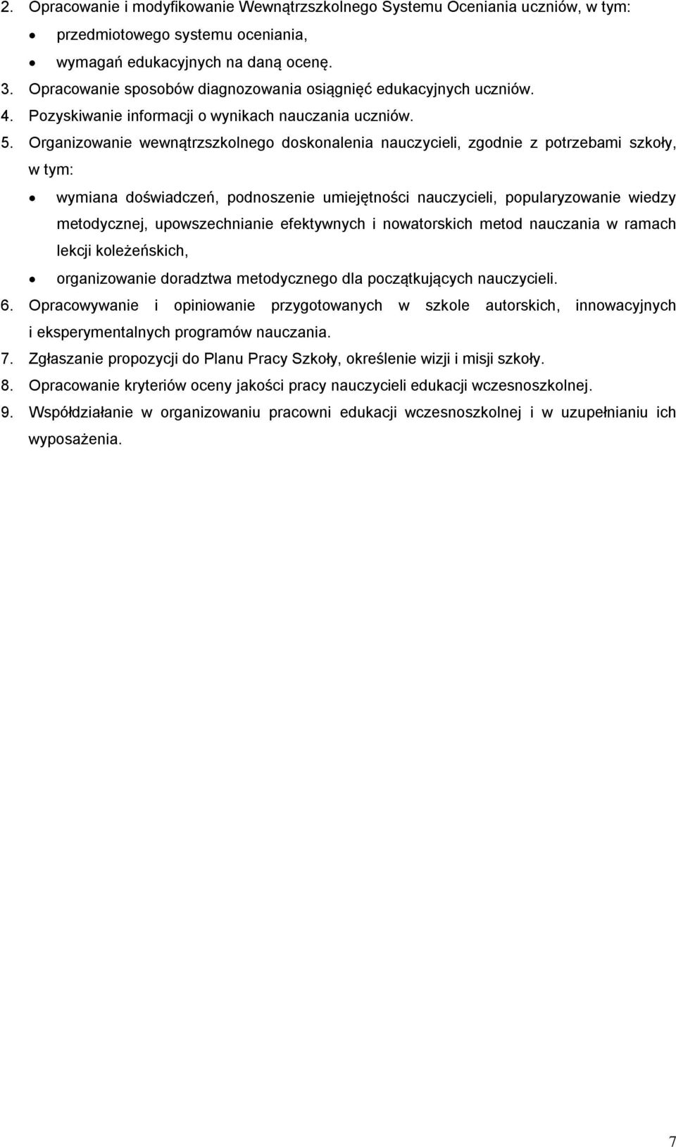 Organizowanie wewnątrzszkolnego doskonalenia nauczycieli, zgodnie z potrzebami szkoły, w tym: wymiana doświadczeń, podnoszenie umiejętności nauczycieli, popularyzowanie wiedzy metodycznej,