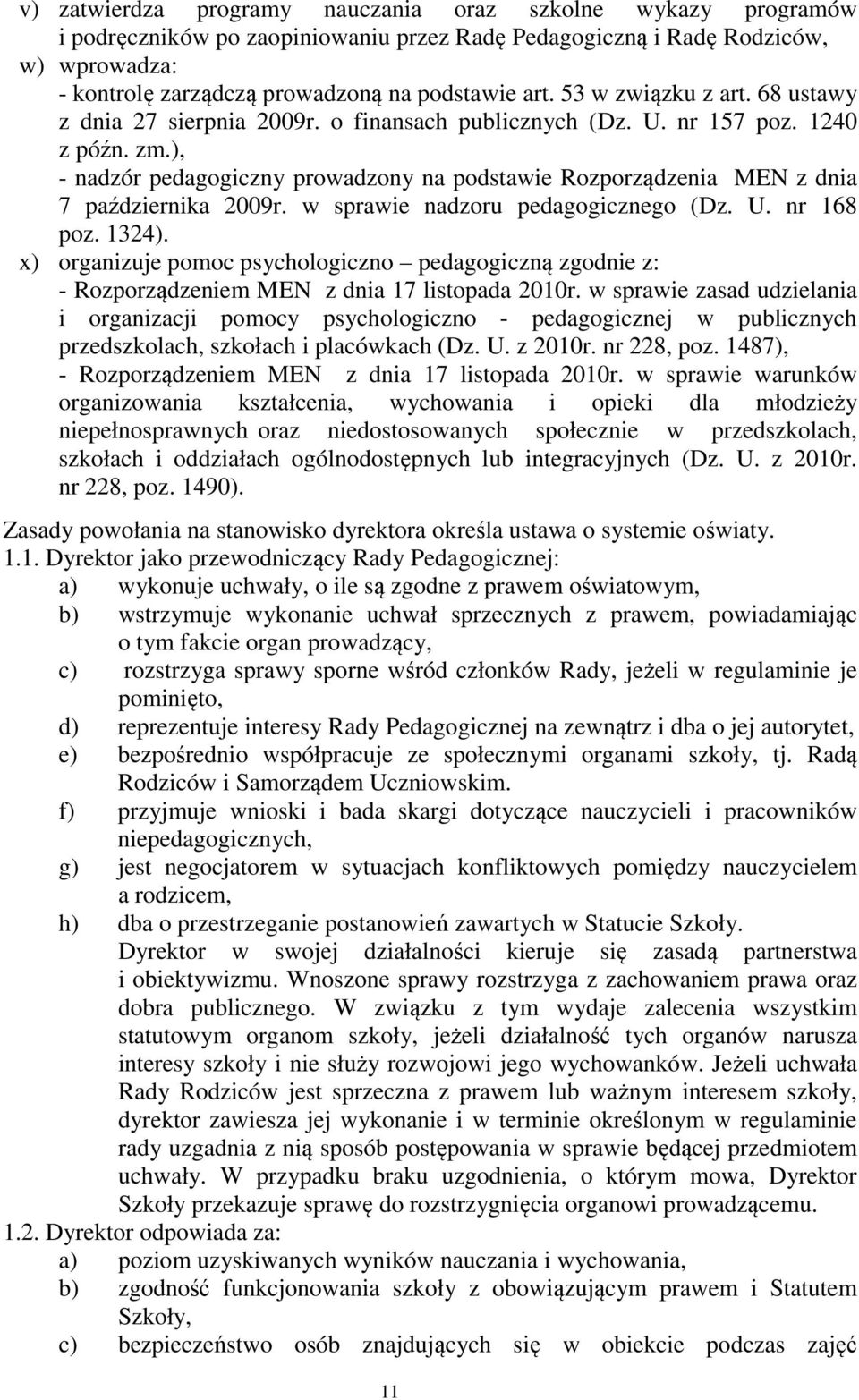 ), - nadzór pedagogiczny prowadzony na podstawie Rozporządzenia MEN z dnia 7 października 2009r. w sprawie nadzoru pedagogicznego (Dz. U. nr 168 poz. 1324).