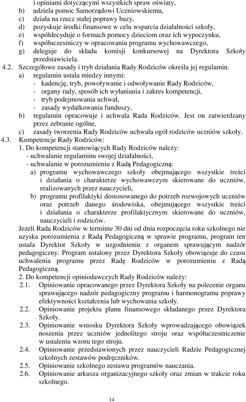 4.2. Szczegółowe zasady i tryb działania Rady Rodziców określa jej regulamin.