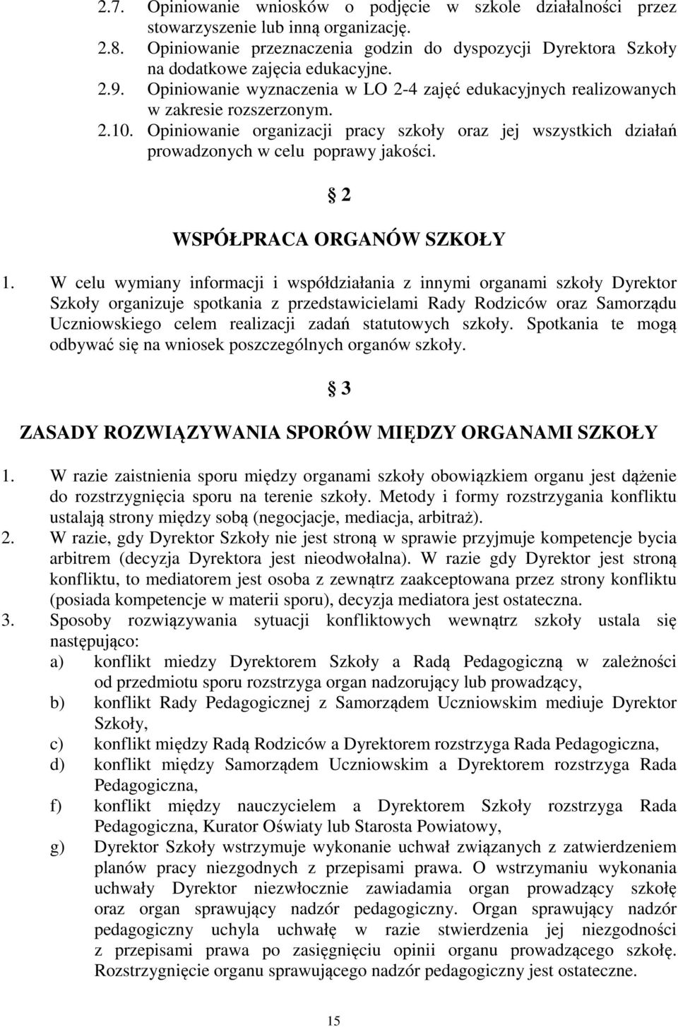 Opiniowanie organizacji pracy szkoły oraz jej wszystkich działań prowadzonych w celu poprawy jakości. 2 WSPÓŁPRACA ORGANÓW SZKOŁY 1.