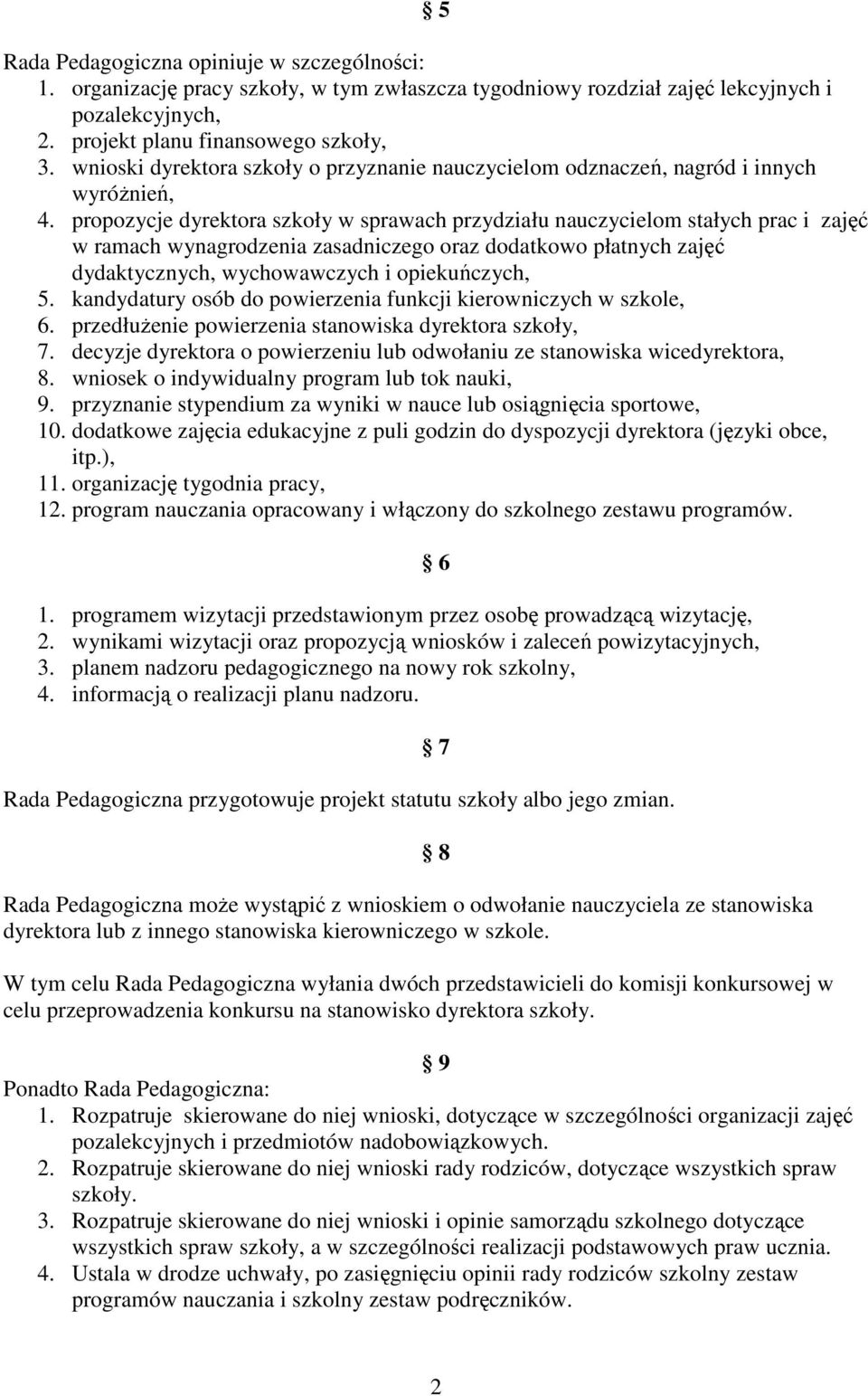 propozycje dyrektora szkoły w sprawach przydziału nauczycielom stałych prac i zajęć w ramach wynagrodzenia zasadniczego oraz dodatkowo płatnych zajęć dydaktycznych, wychowawczych i opiekuńczych, 5.