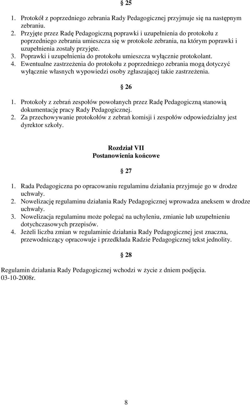 Poprawki i uzupełnienia do protokołu umieszcza wyłącznie protokolant. 4.