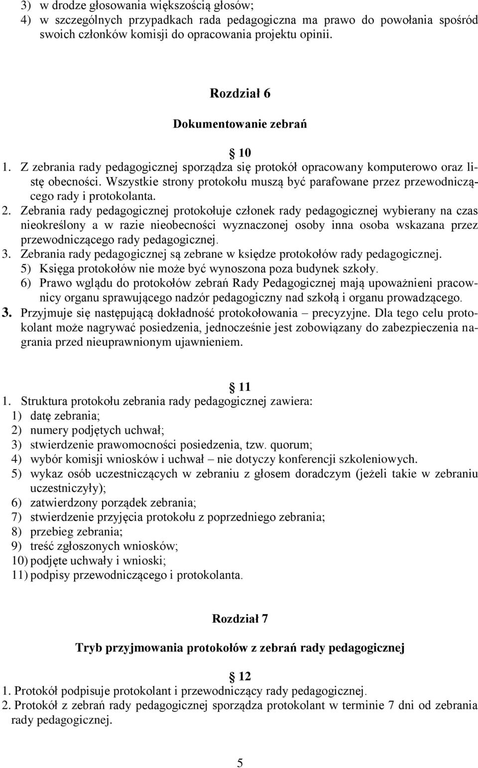 Wszystkie strony protokołu muszą być parafowane przez przewodniczącego rady i protokolanta. 2.