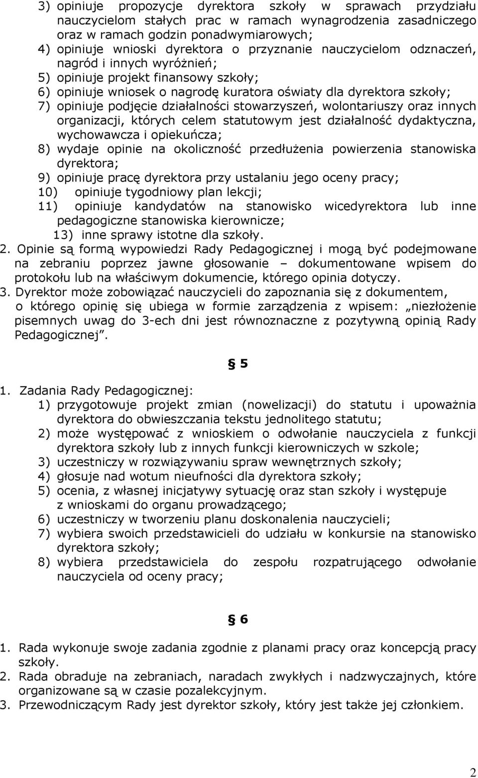 działalności stowarzyszeń, wolontariuszy oraz innych organizacji, których celem statutowym jest działalność dydaktyczna, wychowawcza i opiekuńcza; 8) wydaje opinie na okoliczność przedłużenia