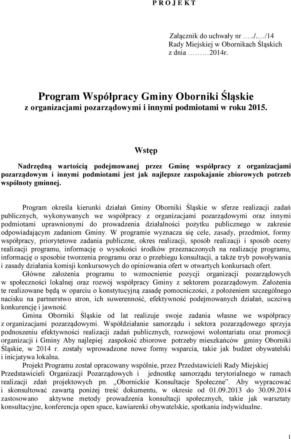 Wstęp Nadrzędną wartością podejmowanej przez Gminę współpracy z organizacjami pozarządowym i innymi podmiotami jest jak najlepsze zaspokajanie zbiorowych potrzeb wspólnoty gminnej.