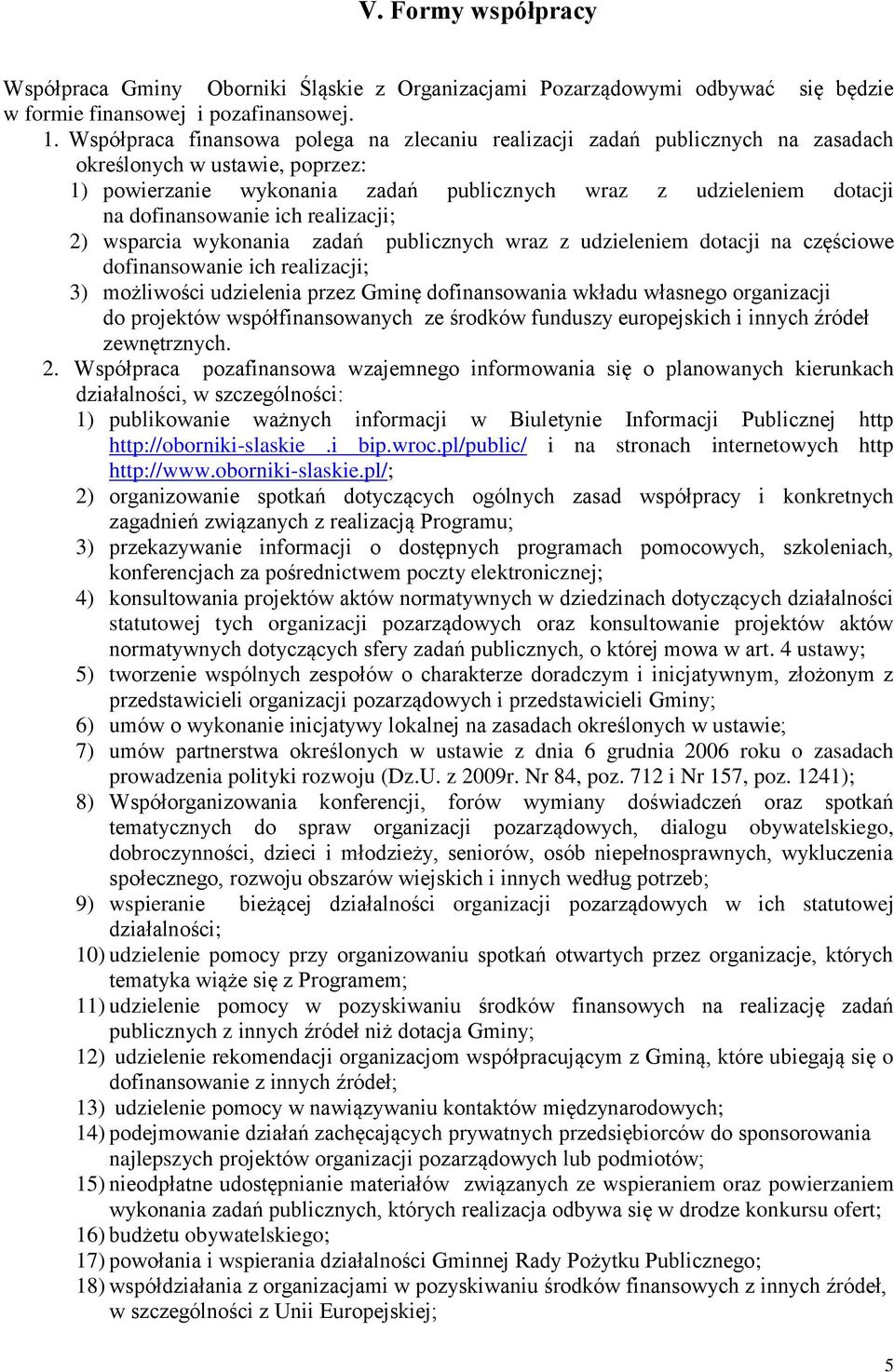 dofinansowanie ich realizacji; 2) wsparcia wykonania zadań publicznych wraz z udzieleniem dotacji na częściowe dofinansowanie ich realizacji; 3) możliwości udzielenia przez Gminę dofinansowania