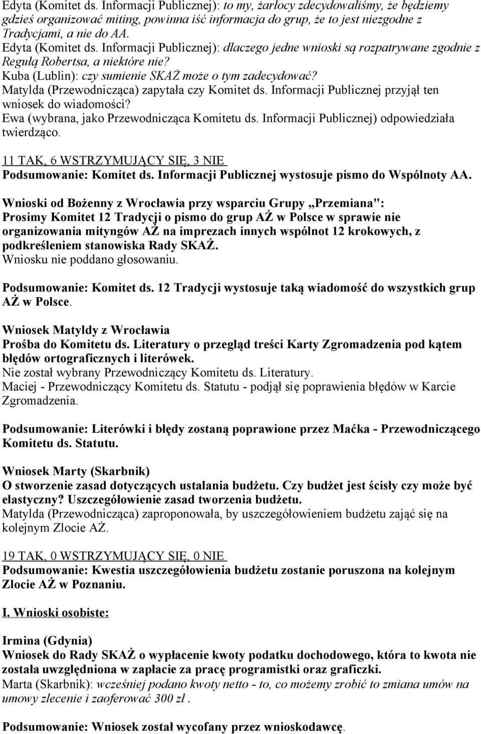 Matylda (Przewodnicząca) zapytała czy Komitet ds. Informacji Publicznej przyjął ten wniosek do wiadomości? Ewa (wybrana, jako Przewodnicząca Komitetu ds.