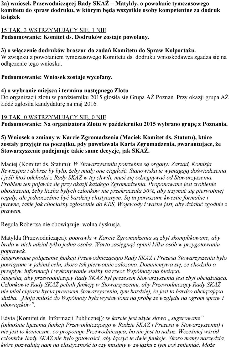 dodruku wnioskodawca zgadza się na odłączenie tego wniosku. Podsumowanie: Wniosek zostaje wycofany.