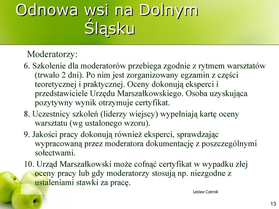 Uczestnicy szkoleń (liderzy wiejscy) wypełniają kartę oceny warsztatu (wg ustalonego wzoru). 9.