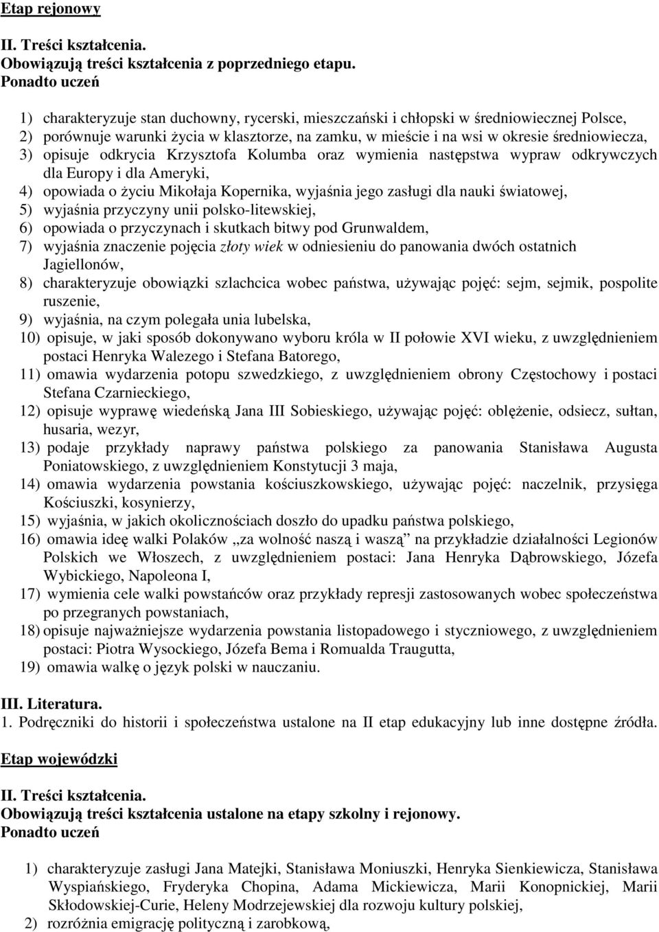 średniowiecza, 3) opisuje odkrycia Krzysztofa Kolumba oraz wymienia następstwa wypraw odkrywczych dla Europy i dla Ameryki, 4) opowiada o Ŝyciu Mikołaja Kopernika, wyjaśnia jego zasługi dla nauki