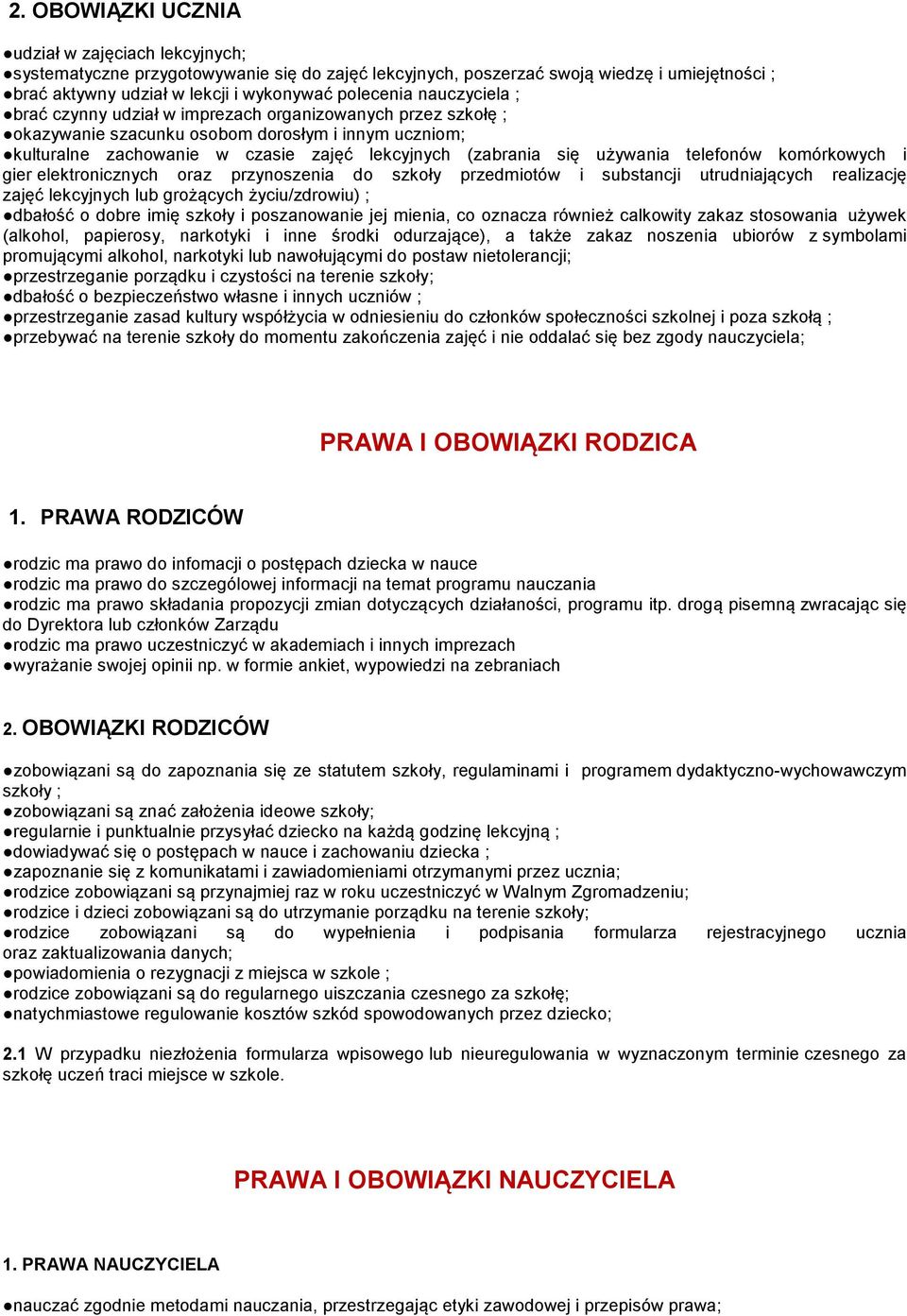 telefonów komórkowych i gier elektronicznych oraz przynoszenia do szkoły przedmiotów i substancji utrudniających realizację zajęć lekcyjnych lub grożących życiu/zdrowiu) ; dbałość o dobre imię szkoły
