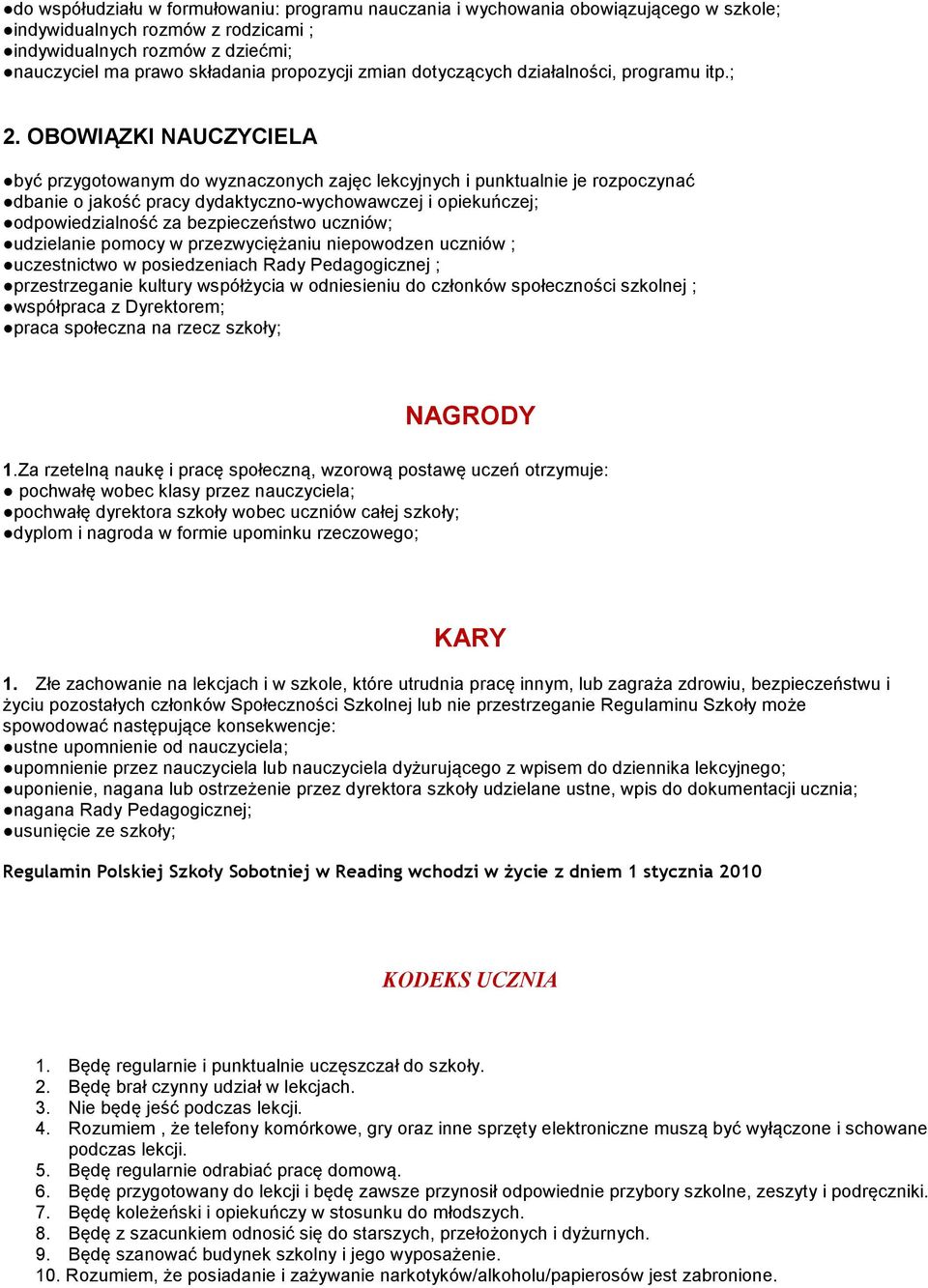 OBOWIĄZKI NAUCZYCIELA być przygotowanym do wyznaczonych zajęc lekcyjnych i punktualnie je rozpoczynać dbanie o jakość pracy dydaktyczno-wychowawczej i opiekuńczej; odpowiedzialność za bezpieczeństwo